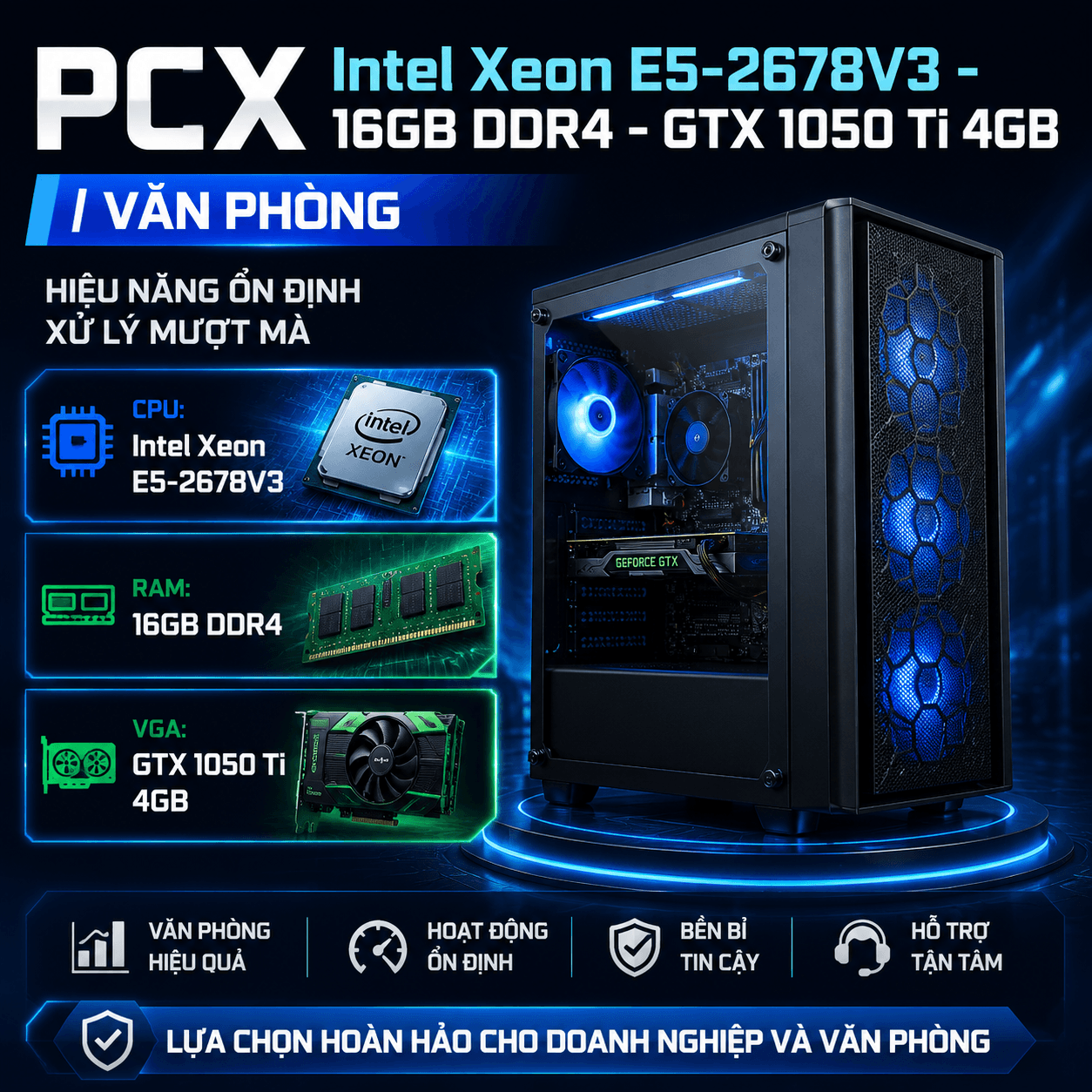 PCX Intel Xeon E5-2678V3 - 16GB DDR4 - 256GB SSD - GTX 1050 Ti 4GB | Văn Phòng